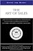 Inside the Minds: The Art of Sales - Industry Leaders on Effective Strategies for Closing Deals, Delivering Products to Customers & Building a Winning Sales Force