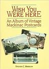 Wish You Were Here: An Album of Vintage Mackinac Postcards