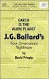 Earth Is the Alien Planet: J. G. Ballard's Four-Dimensional Nightmare (POPULAR WRITERS OF TODAY ; V. 26) Earth Is the Alien Planet: J. G. Ballard's Four-Dimensional Nightmare (POPULAR WRITERS OF TODAY ; V. 26)