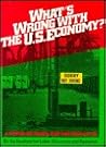 What's Wrong with the U.S. Economy: A Popular Guide for the Rest of Us
