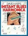 David Harp's Instant Blues Harmonica: Zen & the Art of Blues Harp Blowing