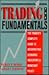 Trading the Fundamentals: The Trader's Complete Guide to Interpreting Economic Indicators & Monetary Policy