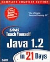 Sams Teach Yourself Java 1.2 in 21 Days Complete Compiler Edition