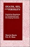 Death, Sex, and Fertility: Population Regulation in Preindustrial and Developing Societies