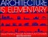 Architecture Is Elementary - Visual Thinking Through Architectural Concepts Architecture Is Elementary - Visual Thinking Through Architectural Concepts