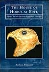 The House of Horus at Edfu: Ritual in an Ancient Egyptian Temple The House of Horus at Edfu: Ritual in an Ancient Egyptian Temple
