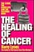 The Healing of Cancer: The Cures the Cover-Ups and the Solution Now!