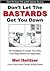 Don't Let the Bastards Get You Down by Melvin Helitzer