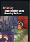 Winning Telco Customers Using Marketing Databases (Artech House Telecommunications Library)