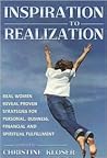 Inspiration to Realization: Real Women Reveal Proven Strategies for Personal, Business, Financial and Spiritual Fulfillment Inspiration to Realization: Real Women Reveal Proven Strategies for Personal, Business, Financial and Spiritual Fulfillment