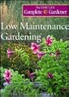 Low Maintenance Gardening (Time-life Complete Gardener)