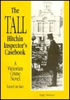 The Tall Hitchin Inspector's Casebook: A Victorian Crime Novel Based on Fact (Paperback)