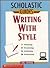 Writing With Style (Scholastic Guides)