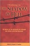 Thinking the Shadow of Hell: The Impact of the Holocaust on Theology and Jewish-Christian-Relations