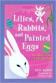 Lilies, Rabbits, and Painted Eggs: The Story of The Easter Symbols (Hardcover)