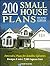 200 Small House Plans : Innovative Plans for Sensible Lifestyles : Designs Under 2,500 Square Feet