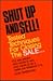 Shut Up and Sell! Tested Techniques for Closing the Sale