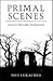 Primal Scenes: Literature, ...