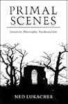 Primal Scenes: Literature, Philosophy, Psychoanalysis
