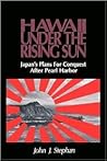 Hawaii Under the Rising Sun: Japan's Plans for Conquest After Pearl Harbor Hawaii Under the Rising Sun: Japan's Plans for Conquest After Pearl Harbor