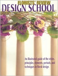 Florists' Review Design School: An illustrated guide of the styles, principles, elements, periods, and techniques in floral design. (Paperback)