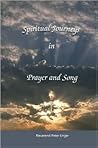 Spiritual Journeys in Prayer and Song Spiritual Journeys in Prayer and Song