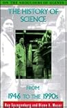 The History of Science from 1946 to the 1990s (On the Shoulders of Giants Series)