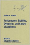 Performance, Stability, Dynamics, and Control of Airplanes (Aiaa Education Series)