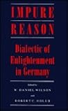 Impure Reason: Dialectic of Enlightenment in Germany Impure Reason: Dialectic of Enlightenment in Germany