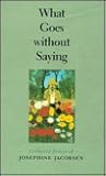 What Goes without Saying: Collected Stories of Josephine Jacobsen (Johns Hopkins: Poetry and Fiction)