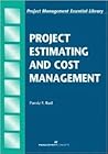 Project Estimating and Cost Management (Project Management Essential Library) Project Estimating and Cost Management (Project Management Essential Library)