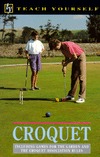 Croquet: Including Games for the Garden and the Croquet Association Rules (Teach Yourself)