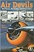 Air Devils: Sky Racers, Sky Divers, and Stunt Pilots (Cover-To-Cover Books)