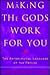 Making the Gods Work for You by Caroline W. Casey
