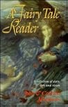 A Fairy Tale Reader: A Collection of Story, Lore and Vision A Fairy Tale Reader: A Collection of Story, Lore and Vision