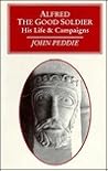 Alfred, the good soldier: His life and campaigns Alfred, the good soldier: His life and campaigns