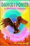 Dance of Power: A Shamanic Journey Dance of Power: A Shamanic Journey