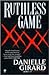Ruthless Game by Danielle Girard