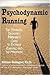 Psychodynamic Running: The Complete, Definitive, Madman's Guide to Distance Running And the Marathon