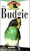 Budgie: An Owner's Guide to a Happy Healthy Pet