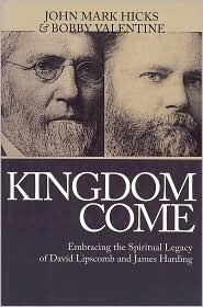 Kingdom Come: Embracing the Spiritual Legacy of David Lipscomb and James Harding (Paperback)