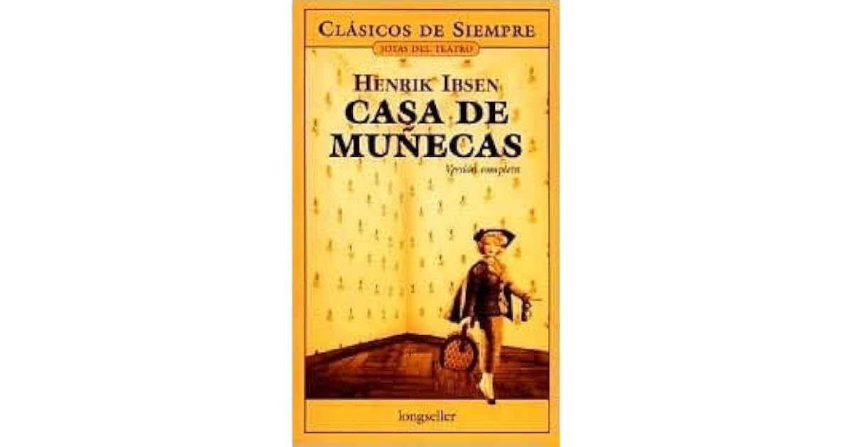 Casa de Muñecas by Henrik Ibsen Casa de Muñecas by Henrik Ibsen