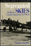 Segregated Skies: All-Black Combat Squadrons of WW II (Smithsonian History Of Aviation And Spaceflight Series)