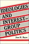 Ideologies and Interest-Group Politics: The United States As a Special-Interest State in a Global Economy (CHANDLER AND SHARP PUBLICATIONS IN POLITICAL SCIENCE) Ideologies and Interest-Group Politics: The United States As a Special-Interest State in a Global Economy (CHANDLER AND SHARP PUBLICATIONS IN POLITICAL SCIENCE)