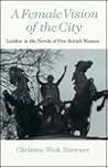 A Female Vision of the City: London in the Novels of Five British Women