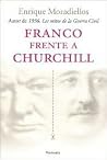 Franco Frente a Churchill: España Y Gran Bretaña en la Segunda Guerra Mundial, 1939-1945 Franco Frente a Churchill: España Y Gran Bretaña en la Segunda Guerra Mundial, 1939-1945
