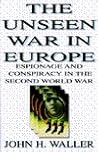 The Unseen War in Europe: Espionage and Conspiracy in the Second World War