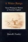 A Wider Range: Travel Writing by Women in Victorian England