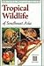 Tropical Wildlife of Southeast Asia by Jane Whitten