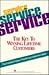 Service, Service, Service/the Key to Winning Lifetime Customers